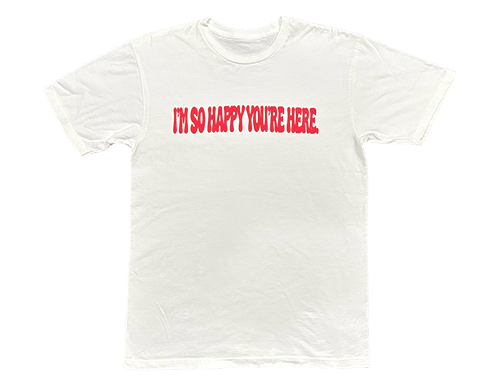 I'M SO HAPPY YOU'RE HERE SHORT SLEEVE TEE