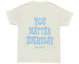 YOU MATTER EVERYDAY SHORT SLEEVE TEE