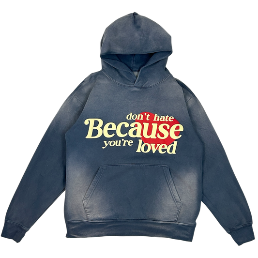 DON'T HATE BECAUSE YOU'RE LOVED HOODIE